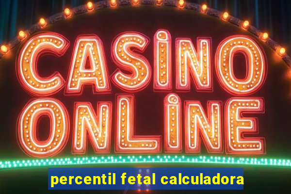 percentil fetal calculadora